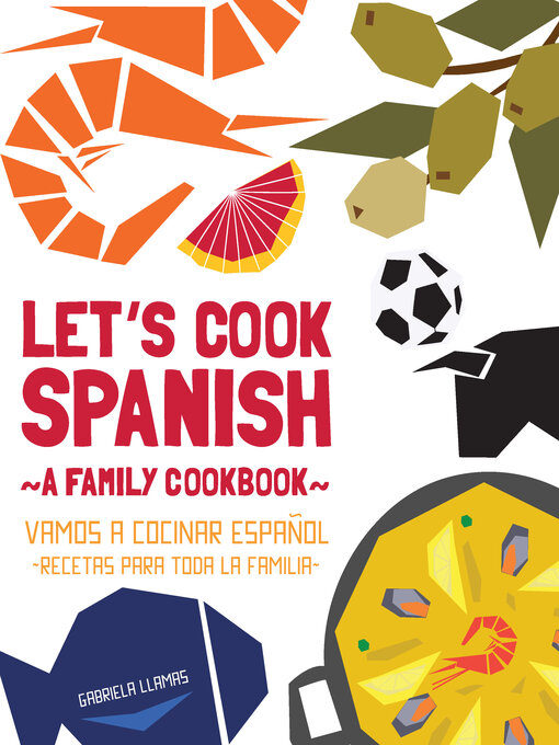 Title details for Let's Cook Spanish, a Family Cookbook by Gabriela Llamas - Available